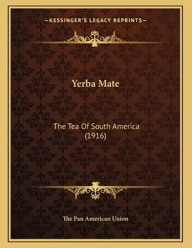 Yerba Mate: The Tea Of South America (1916) - Paperback