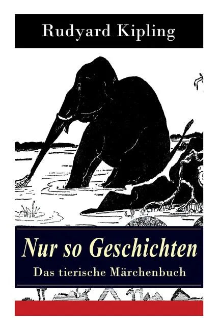 Nur so Geschichten - Das tierische Märchenbuch: Mit Originalillustrationen: Wie der Leopard zu seinen Flecken kam, Der Elefantenjunge, Der Ursprung de - Paperback
