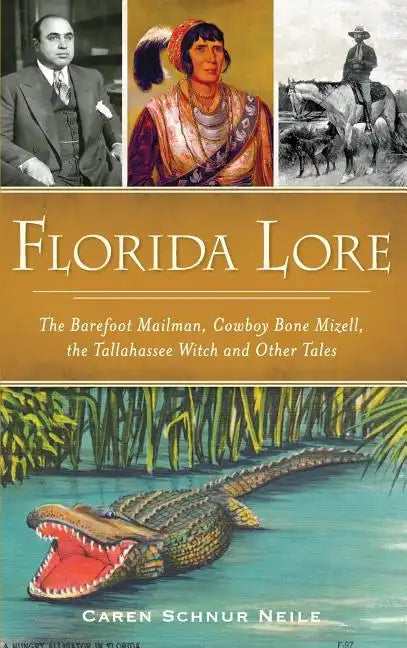Florida Lore: The Barefoot Mailman, Cowboy Bone Mizell, the Tallahassee Witch and Other Tales - Hardcover