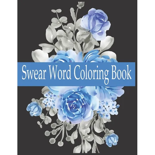 Swear word Coloring Book: Swear word adult coloring book pages with stress relieving and relaxing designs! - Paperback