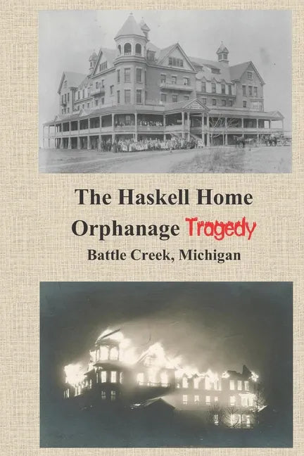 The Haskell Home Orphanage Tragedy: Battle Creek, Michigan - Paperback