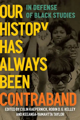 Our History Has Always Been Contraband: In Defense of Black Studies - Paperback