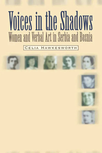 Voices in the Shadows: Women and Verbal Art in Serbia and Bosnia - Paperback