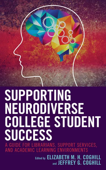 Supporting Neurodiverse College Student Success: A Guide for Librarians, Student Support Services, and Academic Learning Environments - Paperback