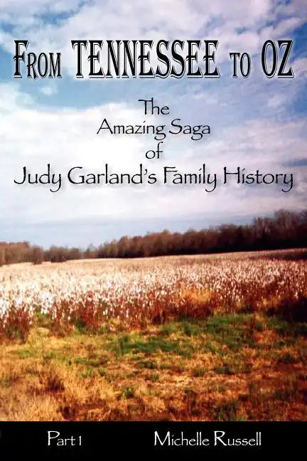From Tennessee to Oz - The Amazing Saga of Judy Garland's Family History, Part 1 - Paperback