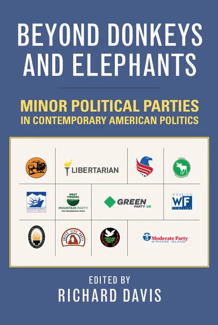Beyond Donkeys and Elephants: Minor Political Parties in Contemporary American Politics - Paperback