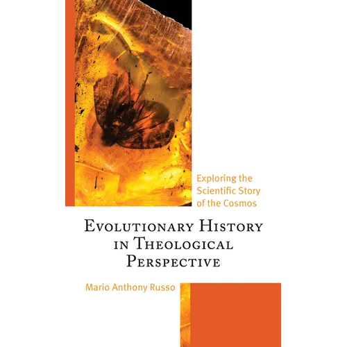 Evolutionary History in Theological Perspective: Exploring the Scientific Story of the Cosmos - Hardcover
