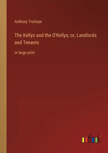 The Kellys and the O'Kellys; or, Landlords and Tenants: in large print - Paperback
