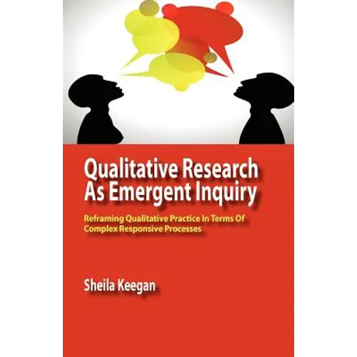 Qualitative Research as Emergent Inquiry: Reframing Qualitative Practice in Terms of Complex Responsive Processes - Paperback
