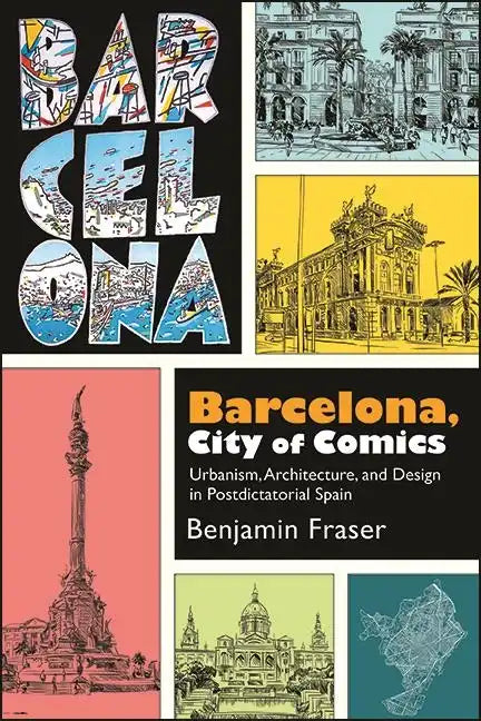 Barcelona, City of Comics: Urbanism, Architecture, and Design in Postdictatorial Spain - Paperback