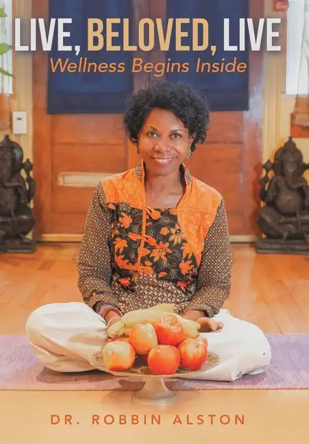 Live, Beloved, Live: Wellness Begins Inside - Hardcover