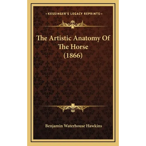 The Artistic Anatomy Of The Horse (1866) - Hardcover