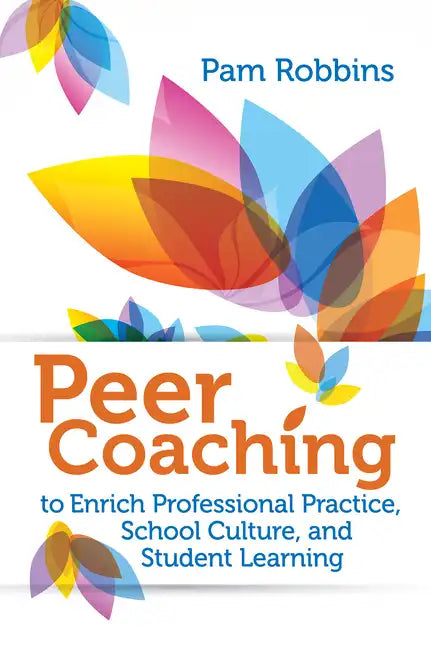 Peer Coaching: To Enrich Professional Practice, School Culture, and Student Learning - Paperback
