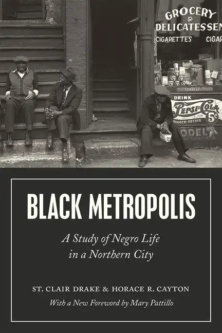 Black Metropolis: A Study of Negro Life in a Northern City - Paperback