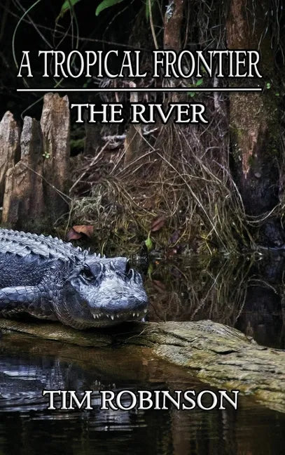 A Tropical Frontier: The River - Hardcover