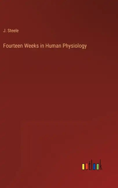 Fourteen Weeks in Human Physiology - Hardcover