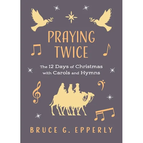 Praying Twice: The 12 Days of Christmas with Carols and Hymns - Paperback