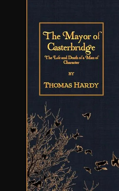 The Mayor of Casterbridge: The Life and Death of a Man of Character - Paperback