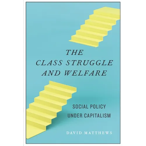 The Class Struggle and Welfare: Social Policy Under Capitalism - Hardcover