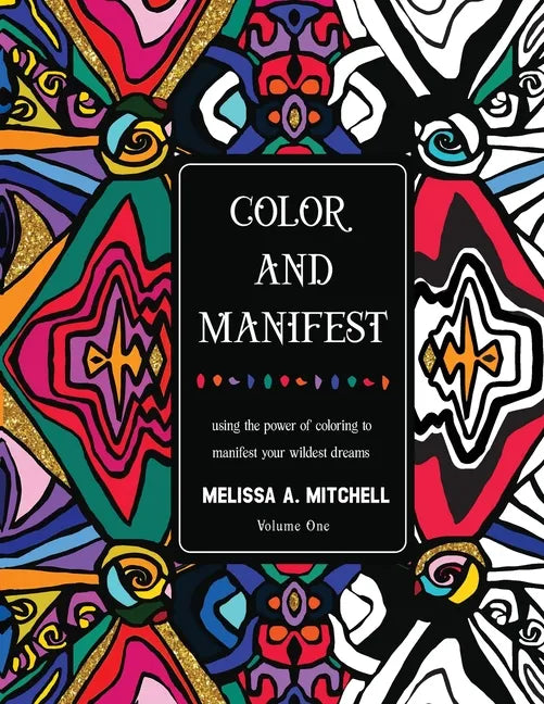 Color and Manifest: Using the power of coloring to manifest your wildest dreams - Paperback