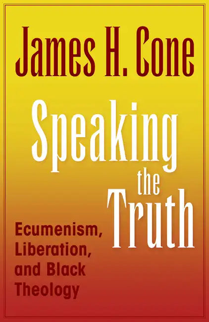 Speaking the Truth: Ecumenism, Liberation and Black Theology - Paperback