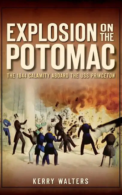 Explosion on the Potomac: The 1844 Calamity Aboard the USS Princeton - Hardcover