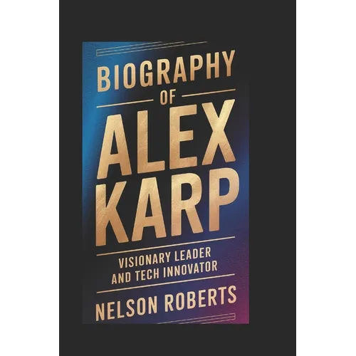 Biography of Alex Karp: Visionary Leader and Tech Innovator - Paperback