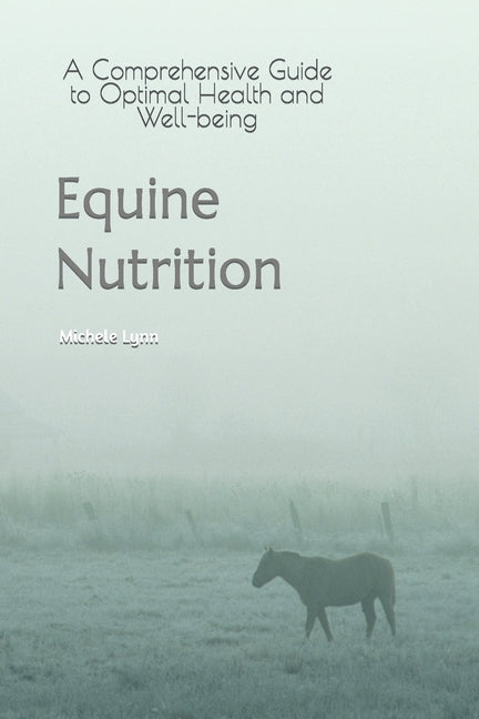 Equine Nutrition: A Comprehensive Guide to Optimal Health and Well-being - Paperback