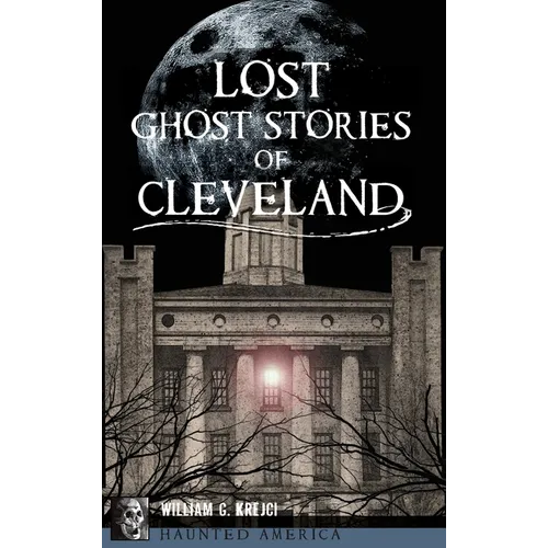 Lost Ghost Stories of Cleveland - Hardcover