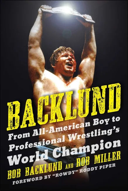 Backlund: From All-American Boy to Professional Wrestling's World Champion - Paperback