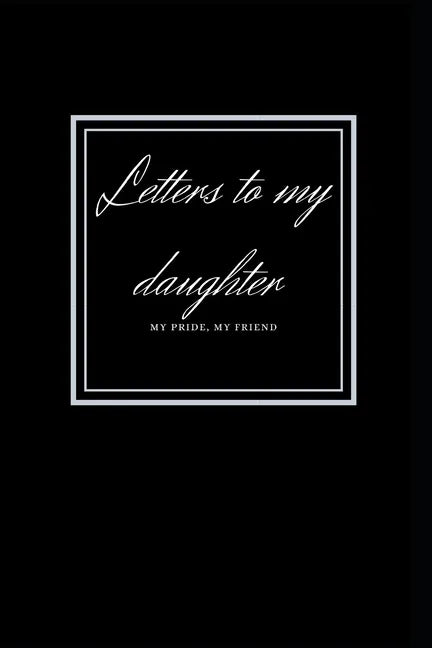 letters to my daughter: My Pride, My Friend - Paperback