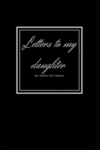 letters to my daughter: My Pride, My Friend - Paperback