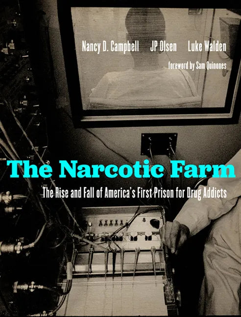The Narcotic Farm: The Rise and Fall of America's First Prison for Drug Addicts - Hardcover