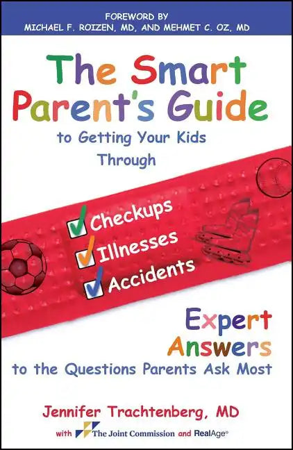 Smart Parent's Guide to Getting Your Kids Through Checkups, Illnesses, and Accidents: Expert Answers to the Questions Parents Ask Most - Paperback