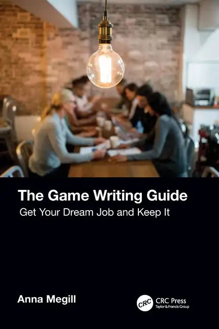 The Game Writing Guide: Get Your Dream Job and Keep It - Paperback