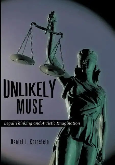 Unlikely Muse: Legal Thinking and Artistic Imagination - Hardcover