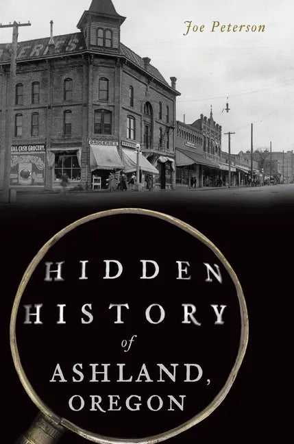 Hidden History of Ashland, Oregon - Paperback