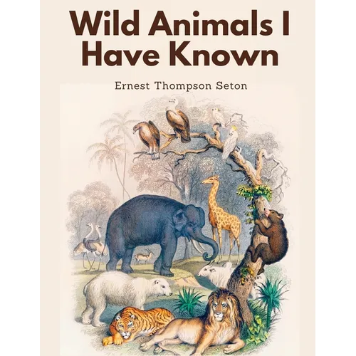 Wild Animals I Have Known - Paperback