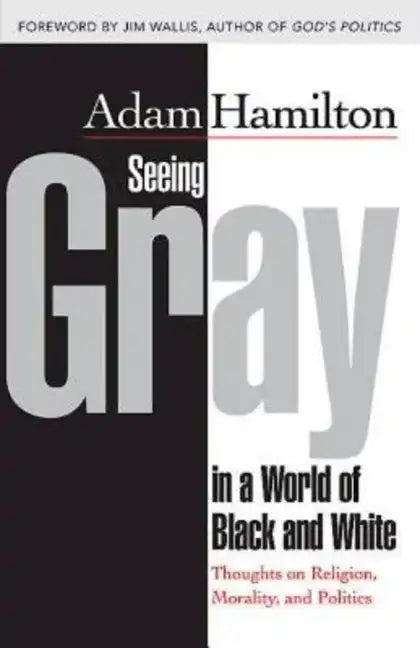 Seeing Gray in a World of Black and White: Thoughts on Religion, Morality, and Politics - Paperback
