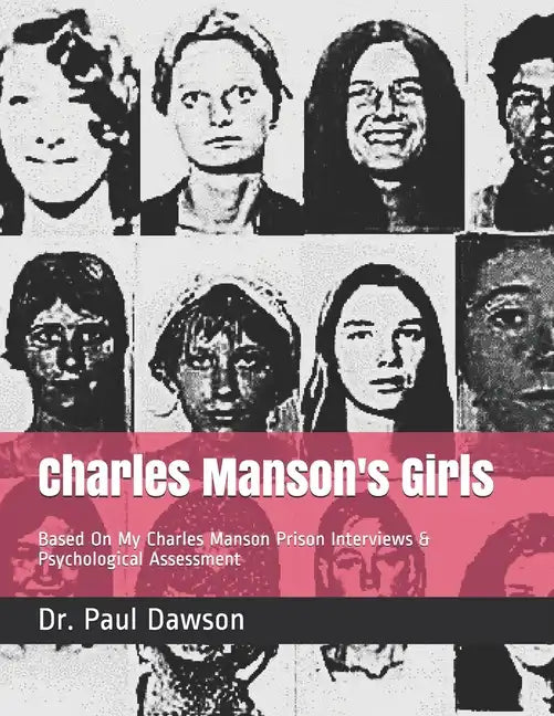 Charles Manson's Girls: Based On My Charles Manson Prison Interviews & Psychological Assessment - Paperback
