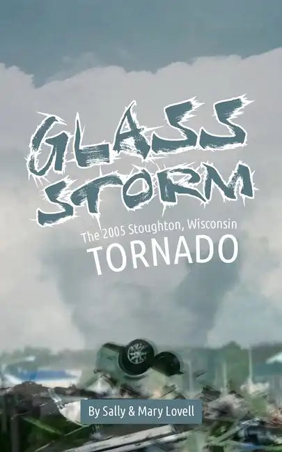 Glass Storm: The 2005 Stoughton, Wisconsin Tornado - Paperback