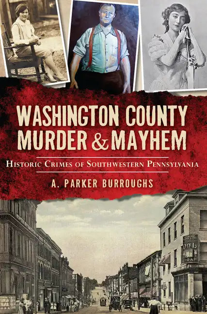 Washington County Murder & Mayhem:: Historic Crimes of Southwestern Pennsylvania - Paperback