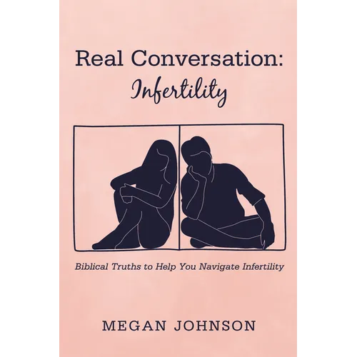 Real Conversation: Infertility: Biblical Truths to Help You Navigate Infertility - Paperback