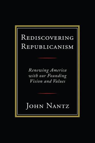 Rediscovering Republicanism: Renewing America with Our Founding Vision and Values - Paperback