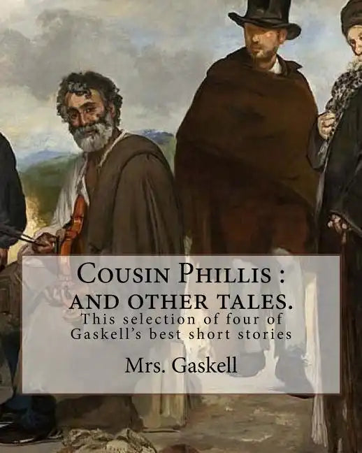 Cousin Phillis: and other tales. By: Mrs.Gaskell: This selection of four of Gaskell's best short stories and dates from 1855. - Paperback