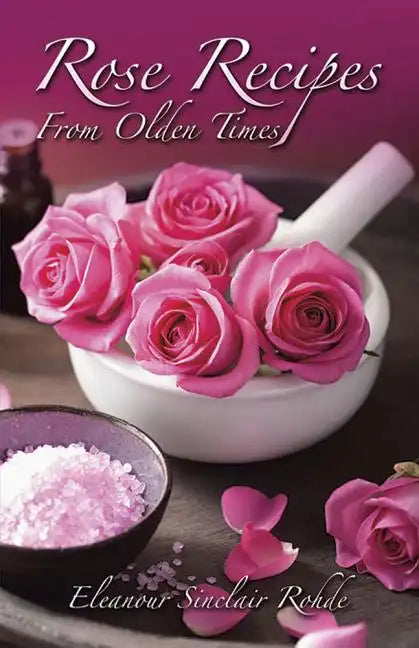 Rose Recipes from Olden Times - Paperback