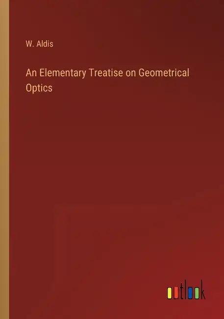 An Elementary Treatise on Geometrical Optics - Paperback