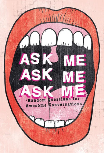 Ask Me, Ask Me, Ask Me: Random Questions for Awesome Conversations - Paperback
