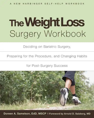The Weight Loss Surgery Workbook: Deciding on Bariatric Surgery, Preparing for the Procedure, and Changing Habits for Post-Surgery Success - Paperback