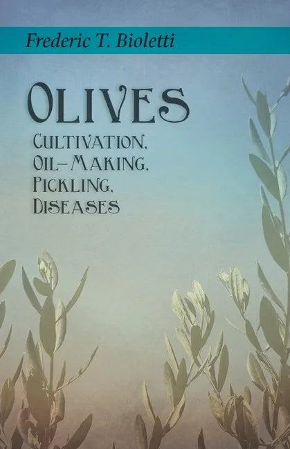 Olives - Cultivation, Oil-Making, Pickling, Diseases - Paperback